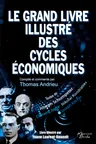 Couverture de Le grand livre illustré des cycles économiques: Kondratiev, Schumpeter, Juglar, Kitchin : Une compilation de textes des plus grands penseurs des cycles économiques