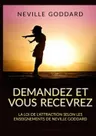 Cover of Demandez et vous recevrez: La loi de l'attraction selon les enseignements de Neville Goddard