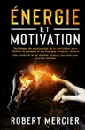 Couverture de ÉNERGIE ET MOTIVATION: Techniques de psychologie de la motivation pour éliminer la paresse et les énergies toxiques, devenir très productif et se réveiller chaque jour avec une énergie illimitée