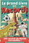 Couverture de Le grand livre des records: 250 records du monde incroyables pour apprendre de 7 ans à 77 ans | en français | livre pour enfants ados & adultes