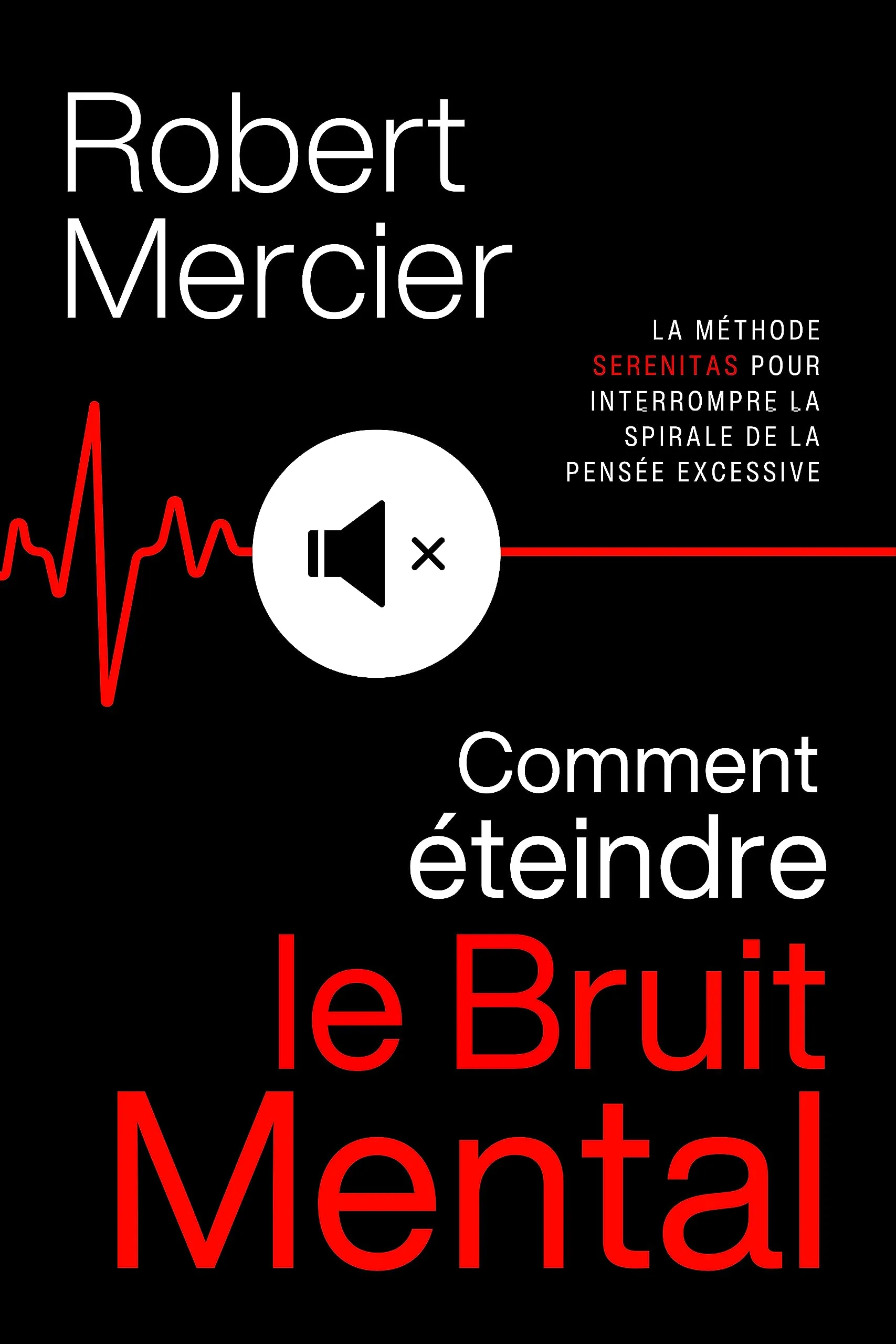 Couverture de COMMENT ÉTEINDRE LE BRUIT MENTAL : la méthode SERENITAS pour interrompre la spirale de la pensée excessive, faire taire les pensées négatives et réveiller votre sérénité intérieure. (French Edition)