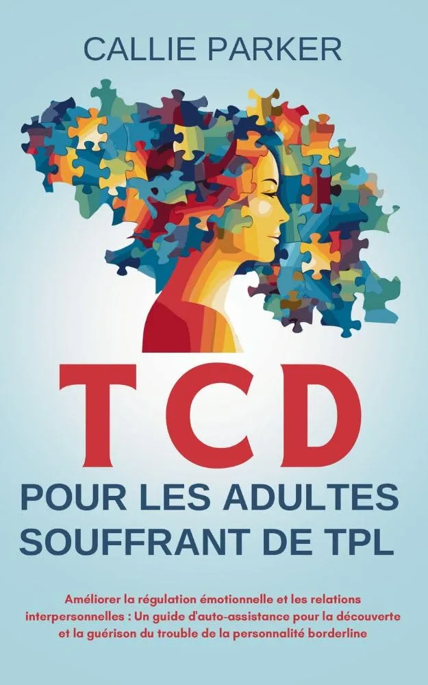 Couverture de TCD pour les adultes souffrant de TPL: Améliorer la régulation émotionnelle et les relations interpersonnelles (S'agit-il de narcissisme, de borderline ou de bipolarité ?) (French Edition)
