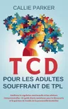 Couverture de TCD pour les adultes souffrant de TPL: Améliorer la régulation émotionnelle et les relations interpersonnelles (S'agit-il de narcissisme, de borderline ou de bipolarité ?) (French Edition)