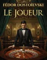 Couverture de Le Joueur: Un roman psychologique sur le casino, l’obsession et le destin